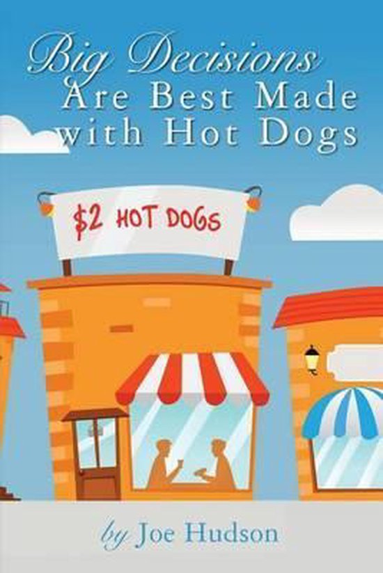 Big Decisions Are Best Made with Hot Dogs - cover