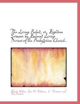 The Living Pulpit, Or, Eighteen Sermons by Eminent Living Divines of the Presbyterian Church.