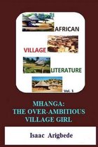 African Village Literature volume 1: Mhanga The Over-Ambitious Village Girl