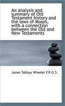 An Analysis and Summary of Old Testament History and the Laws of Moses, with a Connection Between Th