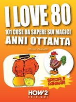 HOW2 Edizioni 61 - I LOVE 80: 101 Cose da Sapere sui Magici Anni Ottanta. Speciale Paninari (con le foto originali del periodo)