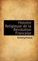 Histoire Religieuse de La R Volution Francaise