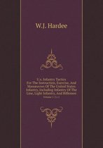 U.s. Infantry Tactics For The Instruction, Exercise, And Manoeuvres Of The United States Infantry, Including Infantry Of The Line, Light Infantry, And Riflemen Volume 1-2 c.1