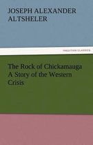 The Rock of Chickamauga a Story of the Western Crisis