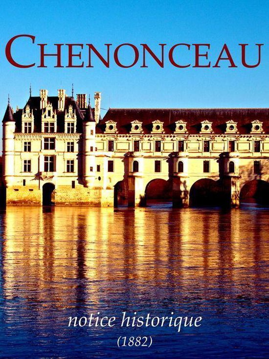 Chenonceau, notice historique, bâtiment sur l'eau, 1882