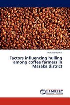 Factors influencing hulling among coffee farmers in Masaka district