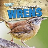 Backyard Bird Watchers-A Bird Watcher's Guide to Wrens