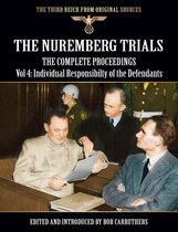 The Nuremberg Trials - The Complete Proceedings Vol 4: Individual Responsibility of the Defendants