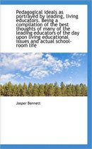 Pedagogical Ideals as Portrayed by Leading, Living Educators. Being a Compilation of the Best Though