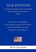 Fisheries of the Caribbean, Gulf of Mexico, and South Atlantic - Reef Fish Fishery of the Gulf of Mexico - Amendment 31 (Us National Oceanic and Atmospheric Administration Regulation) (Noaa) 