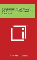 Fragments That Remain Of The Lost Writings Of Proclus