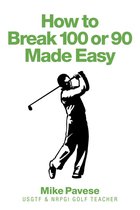 How to "Break 100 or 90 Made Easy"