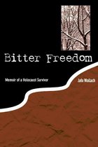Bitter Freedom: Memoir of a Holocaust Survivor