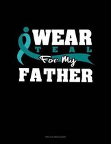 I Wear Teal for My Father