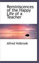 Reminiscences of the Happy Life of a Teacher