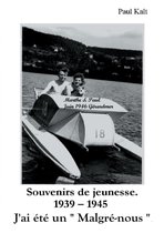 Souvenirs de jeunesse. 1939 - 1945 J'ai été un '' Malgré-nous ''