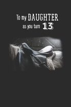 To My Daughter As You Turn Thirteen