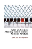 Luthers Sprache in Seiner Uebersetzung Des Neuen Testaments