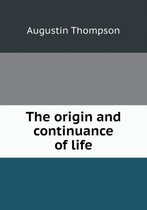 The origin and continuance of life