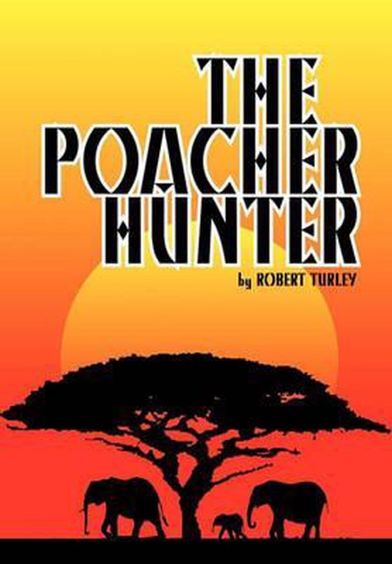 The Poacher Hunter, Robert Turley 9781452031248 Boeken