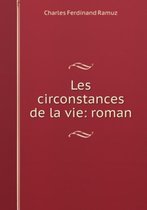 Les Circonstances De La Vie: Roman