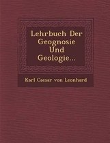 Lehrbuch Der Geognosie Und Geologie...