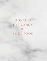 Don't Be Eye Candy Be Soul Food Academic Planner 2019-2020