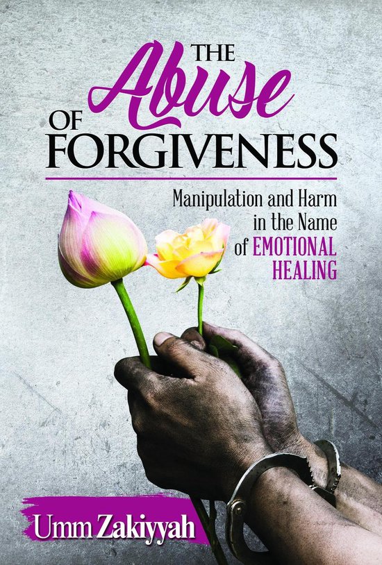 The Abuse of Forgiveness: Manipulation and Harm in the Name  ... - cover