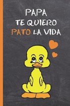 Papa, Te Quiero Pato La Vida