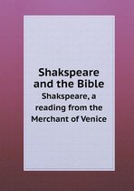 Shakspeare and the Bible Shakspeare, a Reading from the Merchant of Venice