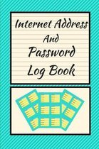 Internet Address And Password Log Book (6 X 9) 150 Pages