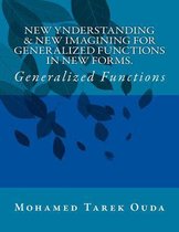 New Ynderstanding & New Imagining for Generalized Functions in New Forms