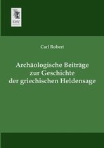 Archaologische Beitrage Zur Geschichte Der Griechischen Heldensage