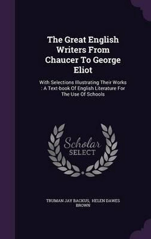 The Great English Writers from Chaucer to George Eliot