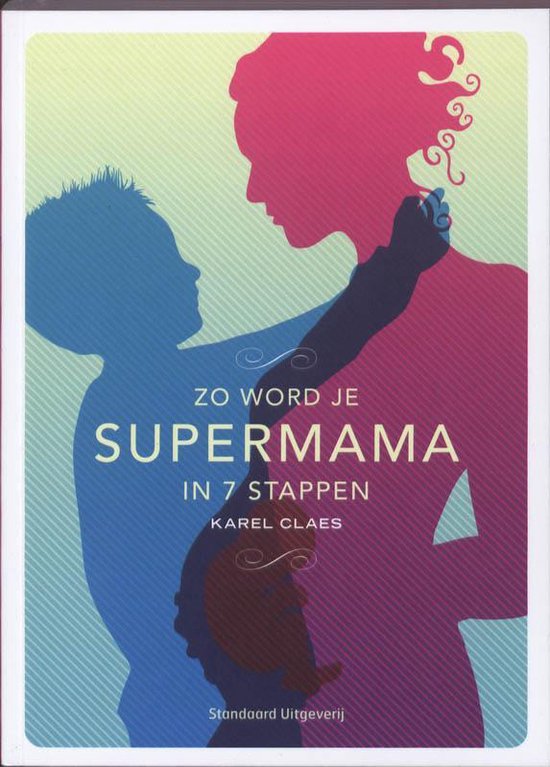 Cover van het boek 'Zo word je supermama' van Karel Claes