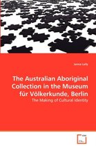 The Australian Aboriginal Collection in the Museumfür Völkerkunde, Berlin