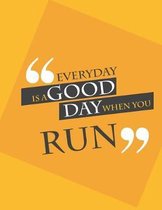 Everyday is a good day when you run.