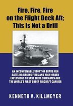 Fire, Fire, Fire on the Flight Deck Aft; This Is Not a Drill