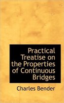 Practical Treatise on the Properties of Continuous Bridges