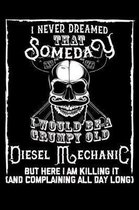 I Never Dreamed That Someday I Would Be a Grumpy Old Diesel Mechanic But here I m killing it (And complaining all day long)