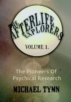 Afterlife Explorers Vol 1: The Pioneers of Psychical Research