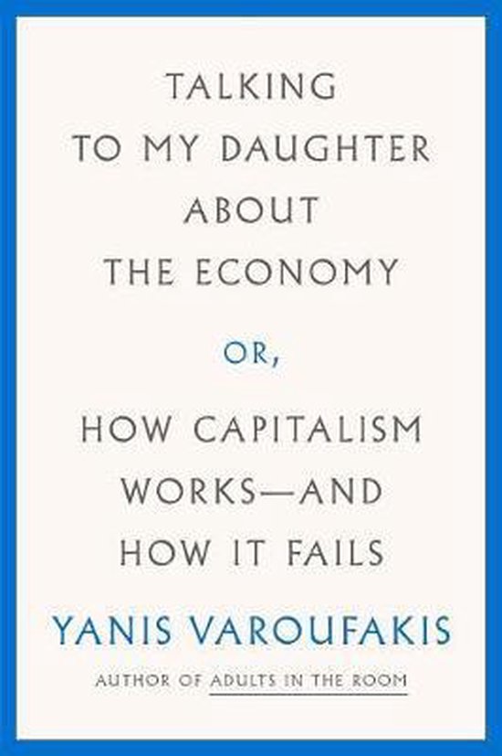 Talking to My Daughter About the Economy Or, How Capitalism WorksAnd How It Fails