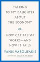 Talking to My Daughter About the Economy Or, How Capitalism WorksAnd How It Fails