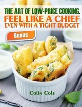 The Art of Low-Price Cooking. Feel Like a Chief Even with a Tight Budget