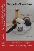 Shave with a Straight Razor - A Beginning Guide