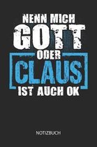 Nenn mich Gott oder - Claus - ist auch OK - Notizbuch