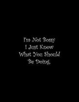 I'm Not Bossy I Just Know What You Should Be Doing