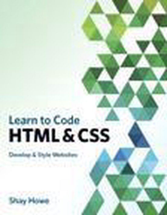 Learn to Code HTML and CSS (ebook), Shay Howe | 9780133477573 | Boeken ...
