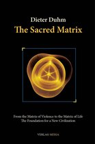 The Sacred Matrix: From the Matrix of Violence to the Matrix of Life, The Foundation for a New Civilization