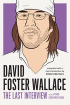 The Last Interview Series - David Foster Wallace: The Last Interview Expanded with New Introduction